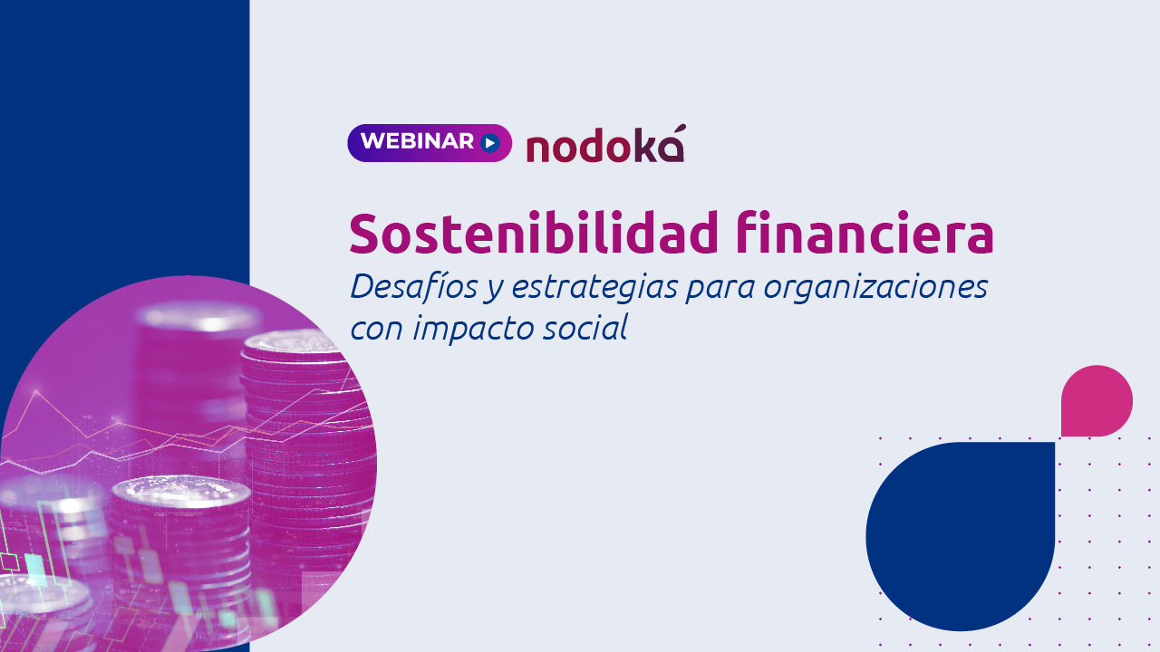 Sostenibilidad financiera, desafíos y estrategias para las organizaciones con impacto social